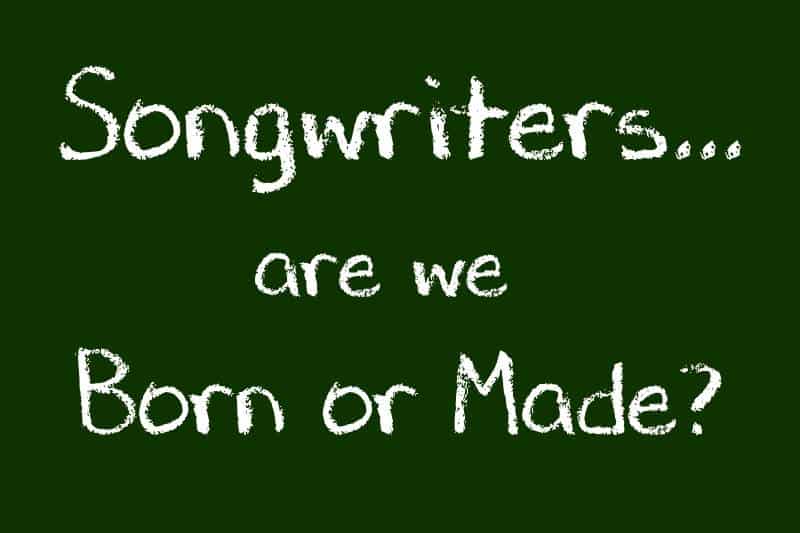 Songwriters Born or Made